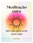 Image for Meditacao cura : Sem dor para uma nova vida