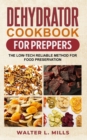 Image for Dehydrator Cookbook For Preppers : The Low-Tech Reliable Method For Food Preservation