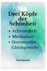 Image for Drei Koepfe der Schoenheit : Achtsamkeit, Meditation und Hormonhaushalt