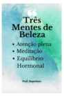 Image for Tres Mentes de Beleza : Mindfulness, Meditacao e Equilibrio Hormonal