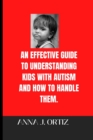 Image for An Effective Guide to Understanding Kids with Autism and How to Handle Them