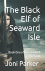 Image for The Black Elf of Seaward Isle : Book One of the Seaward Isle Saga