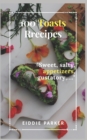 Image for 100 toasts recipes : Sweet, salty, appetizers, gustatory, ...