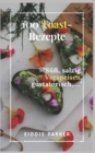 Image for 100 Toast-Rezepte : Suss, salzig, Vorspeisen, gustatorisch, ...