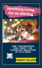 Image for Mystifying Caring For an Old Dog : How To Diagnosis and Treat the Changing Behavior Of Old Dogs