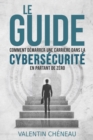 Image for Le Guide : Comment demarrer une carriere dans la cybersecurite en partant de zero