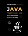 Image for Java Programming 2022 : How To Be The Best Developer: Top Secrets Of Java Language