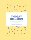 Image for The Gay Delusion : This Generation&#39;s Most Provocative Book