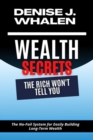 Image for Wealth Secrets The Rich Won&#39;t Tell You : The No-Fail System for Easily Building Long-Term Wealth