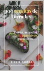 Image for 100 receitas de torradas : Doces, salgados, aperitivos, gustativos, ...