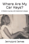 Image for Where Are My Car Keys? : A Mother&#39;s Journey with Alzheimer&#39;s disease