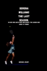 Image for Serena Williams The Last Season : On her own and in her own words, The Legend bids adieu to tennis.