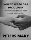 Image for How To Let Go Of A Toxic Lover