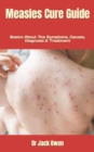 Image for Measles Cure Guide : Basics About The Symptoms, Causes, Diagnosis &amp; Treatment