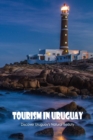 Image for Tourism in Uruguay : Discover Uruguay&#39;s Natural Beauty: Uruguay&#39;s Attractions.