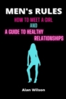 Image for Men&#39;s Rules : How to Meet a Girl and a Guide to Healthy Relationships