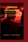 Image for Teenage Alcoholism : Parental Influence and How to Giuoget Rid of Vice