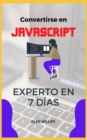 Image for Convertirse en JavaScript Experto : Convertirse en JavaScript Experto en 7 Dias