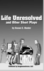 Image for Life Unresolved and Other Short Plays