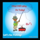 Image for What Will LaRay Do Today? : Let&#39;s Go Fishing!