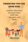 Image for Parenting Tips for ADHD kids : Essential information and guide about ADHD kids, teenagers, and Adult.