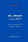 Image for Alcoholism Cauldron; Why You Ought to Quit Alcohol Ingestion.