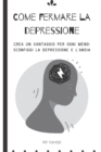 Image for Come fermare la depressione : Crea un vantaggio per ogni meno: sconfiggi la depressione e l&#39;ansia