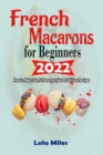 Image for French Macarons for Beginners 2022 : How t? M?k? Colorful Macarons plus 80 delicious recipes