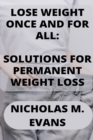Image for Lose Weight Once and for All : Solutions for Permanent Weight Loss