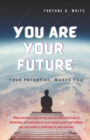 Image for You Are Your Future : Who Am I and Why Is It Important to Know?: Your Potential, Makes You