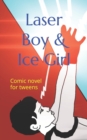 Image for Laser Boy &amp; Ice Girl : Comic novel for tweens