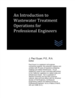 Image for An Introduction to Wastewater Treatment Operations for Professional Engineers
