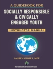 Image for A Guidebook for Socially Responsible &amp; Civically Engaged Youth - Instructor Manual