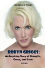Image for Robyn Griggs : An Inspiring Story of Strength, Grace, and Love. 1973-2022