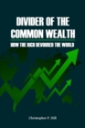 Image for Divider Of The Common Wealth : How The Rich Devoured The World