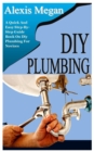 Image for DIY Plumbing : A Quick And Easy Step-By-Step Guide Book On Diy Plumbing For Novices