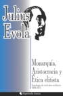 Image for Monarquia, Aristocracia y Etica elitista : Antologia de articulos evolianos 1929-1974