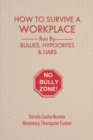 Image for How To Survive A Workplace Run By Bullies, Hypocrites &amp; Liars