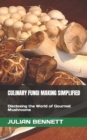 Image for Culinary Fungi Making Simplified : Disclosing the World of Gourmet Mushrooms