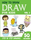 Image for How to Draw for Kids : 50 Cute Step By Step Drawings (Vol 3)