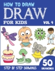 Image for How to Draw for Kids : 50 Cute Step By Step Drawings (Vol 4)