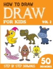 Image for How to Draw for Kids : 50 Cute Step By Step Drawings (Vol 2)
