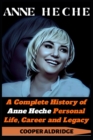 Image for Anne Heche : A Complete History of Anne Heche Personal Life, Career and Legacy.