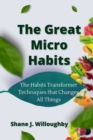 Image for The Great Micro Habits : The Habits Transformer Techniques That Changes All Things