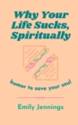 Image for Why Your Life Sucks, Spiritually