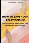 Image for How to Save Your Relationship : Find Out proven ways to save your relationship and marriage