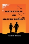 Image for Mate by Fate or Mate by Choice : A Story Based On True Love, Romance, Love by Choice or Fate