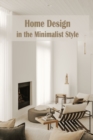 Image for Home Design in the Minimalist Style : Beginner&#39;s Minimalist Tips &amp; Advice.