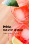 Image for Drinks that aren&#39;t alcoholic : Recipes that aren&#39;t alcoholic: Alcohol-Free Recipes.