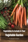 Image for Vegetables to Include in Your Vegetable Garden : It&#39;s Simple To Grow: Grows Easily.